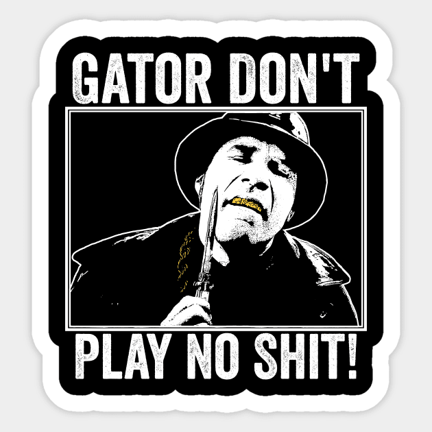 Gator Don't Play No Shit! Sticker by MakgaArt